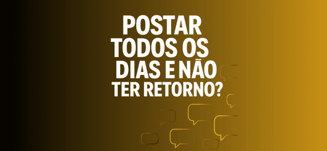 Postar todos os dias e não ter retorno? Descobre onde está o erro e como resolver com estratégia